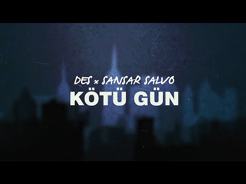 Des x Sansar Salvo - KÖTÜ GÜN [Official Lyric Video]