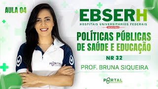 CONCURSO EBSERH: POLÍTICAS PÚBLICAS DE SAÚDE E EDUCAÇÃO - NR 32 - AULA 04 @CursosdoPortal