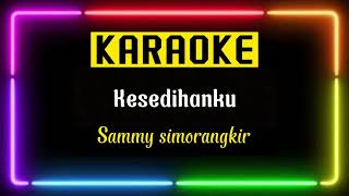 Download lagu Kesedihanku - Sammy simorangkir (Lirik Karaoke) mp3 Download lagu Kesedihanku - Sammy simorangkir (Lirik Karaoke) mp3
