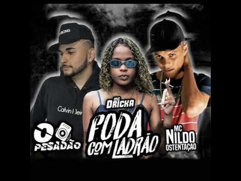O Pesadão, Nildo e feat Mc Dricka - Foda com Ladrão 😈🎧🎼