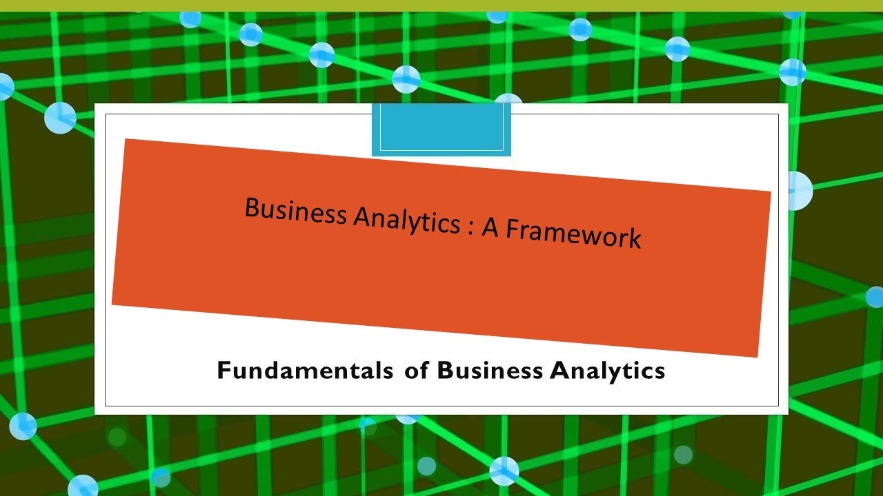 Module 7 & 8 Business Analytics: A Framework