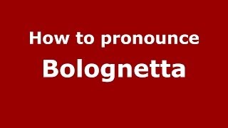 How to pronounce Bolognetta