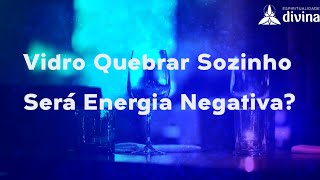 Vidro Quebra Sozinho: Será energia negativa - Significado Espiritual