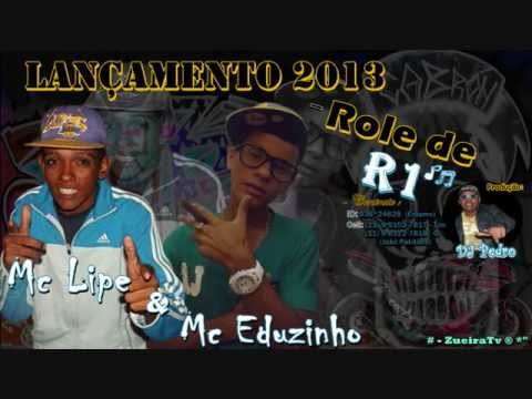 Mc Lipe & Mc Eduzinho - Role de R1 (Dj Pedro) ♫♪ - LANÇAMENTO 2013