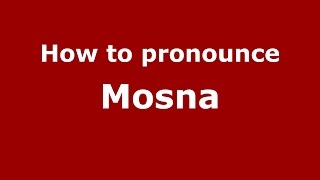 How to pronounce Mosna