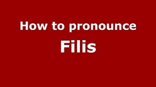 How to pronounce Filis
