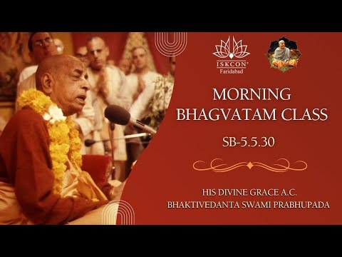 Morning Bhagavatam Class || Srila Prabhupada || SB 5.5.30 || ISKCON Faridabad