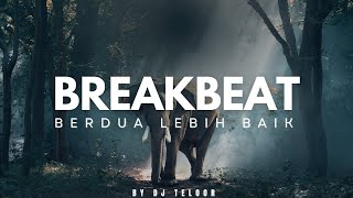 Download lagu DJ BERDUA LEBIH BAIK | BREAKBEAT | VIRAL TIKTOK | BY DJ TELOOR (LIRIK) mp3