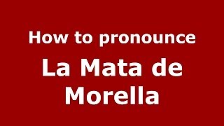 How to pronounce La Mata De Morella
