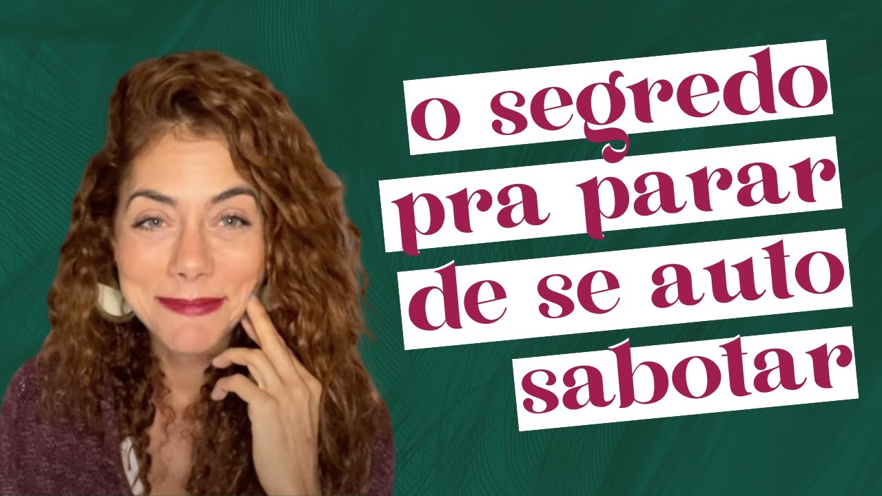 AUTOSSABOTAGEM NA VIDA AMOROSA: Pare de se auto sabotar agora! | Amores Possíveis