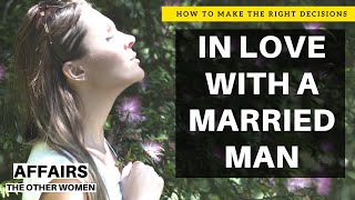 How To Make The Right Decisions And Not Get Hurt - In Love With A Married Man