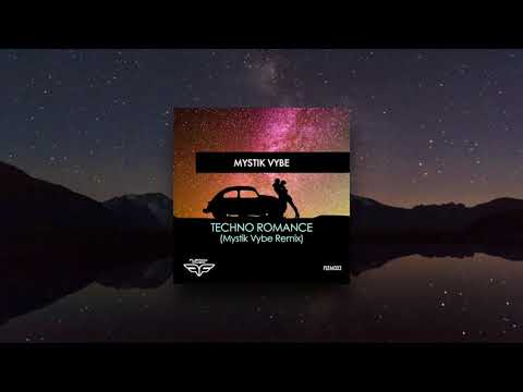 Mystik Vybe - Techno Romance (Mystik Remix)