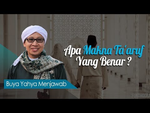 Apa Makna Ta'aruf Yang Benar ? - Buya Yahya Menjawab