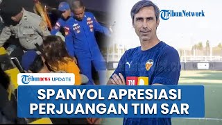 Pelatih Valencia Belum Ditemukan, Kedubes Spanyol Apresiasi Upaya Tim SAR Indonesia Cari Korban