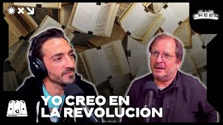 YO CREO EN LA REVOLUCIÓN | MARTÍN KOHAN EN ELIJO CREER