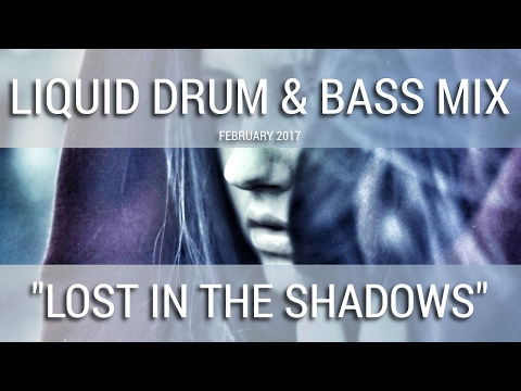 ► Liquid Drum & Bass Mix - Lost In The Shadows - February 2017
