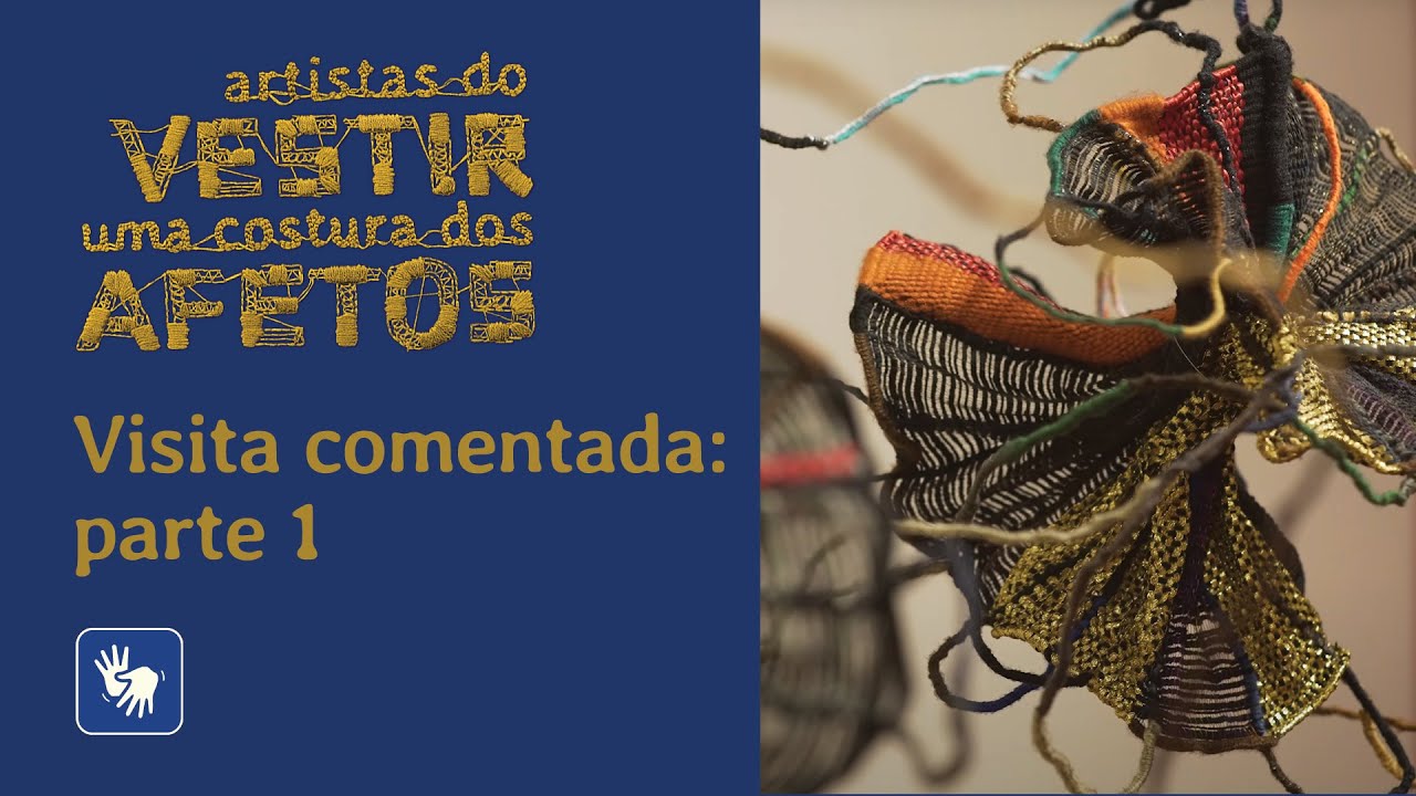 “Artistas do vestir: uma costura dos afetos” – Visita comentada: parte 1