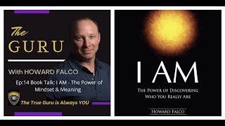 EP:14 THE GURU - Howard Falco Talks Mastering Perception, CH. 1-3 of His book I AM with Tierney Rae