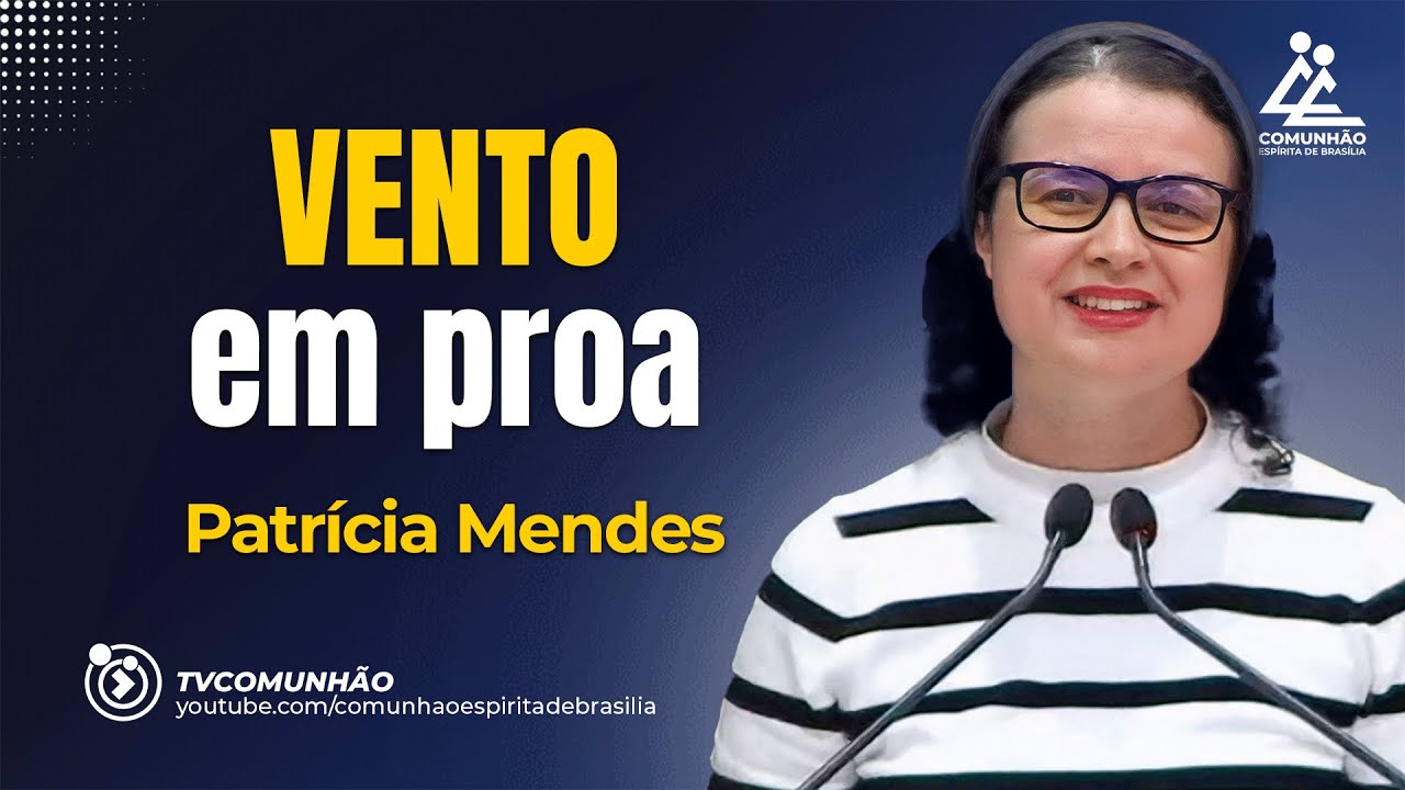 VENTO EM PROA  - Patrícia Mendes [PALESTRA ESPÍRITA]