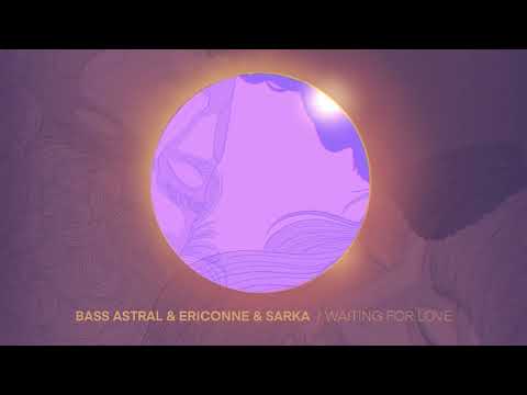 Bass Astral & Ericonne & SARKA - Waiting for love (Official Audio)