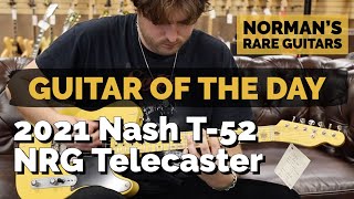 Video thumbnail for Guitar of the Day: 2021 Nash T-52 NRG Telecaster | Norman's Rare Guitars by Normans Rare Guitars