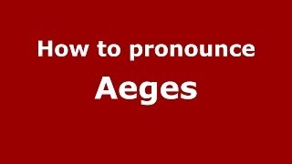 How to pronounce Aeges