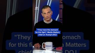 'They have the stomach for this fight': Media Matters chief on Trump’s DOJ