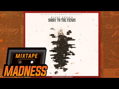 Blade Brown - Sorry to the Fiends #BlastFromThePast | @MixtapeMadness