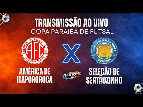 AO VIVO | PRIMEIRO TEMPO - COPA PARAIBA DE FUTSAL | AMERICA DE ITAPOROROCA X SELEÇÃO DE SERTÃOZINHO