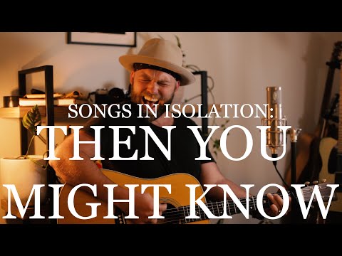 Songs in Isolation: Episode 27 - Then You Might Know