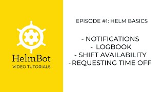 HelmBot Tutorial Episode #1: Login, Notifications, Shift Schedule, & Time-off