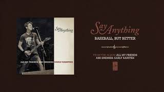 Say Anything "Baseball, But Better"