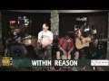 Within Reason - Here Comes a Live Performance ...