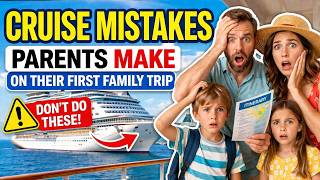 Cruise Mistakes Parents Make on Their First Family Trip - Cruising With Kids