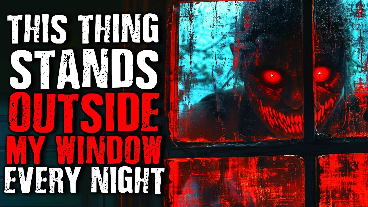 This Thing Stands Outside My Window Every Night | Scary Stories from The Internet