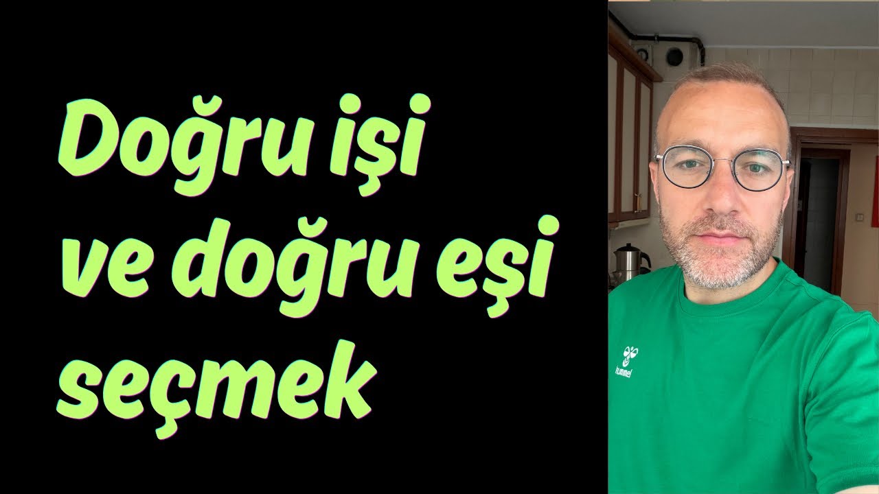 Doğru işi ve doğru eşi seçmek.. Bu ikisinin ortak tek bir yöntemi var. 