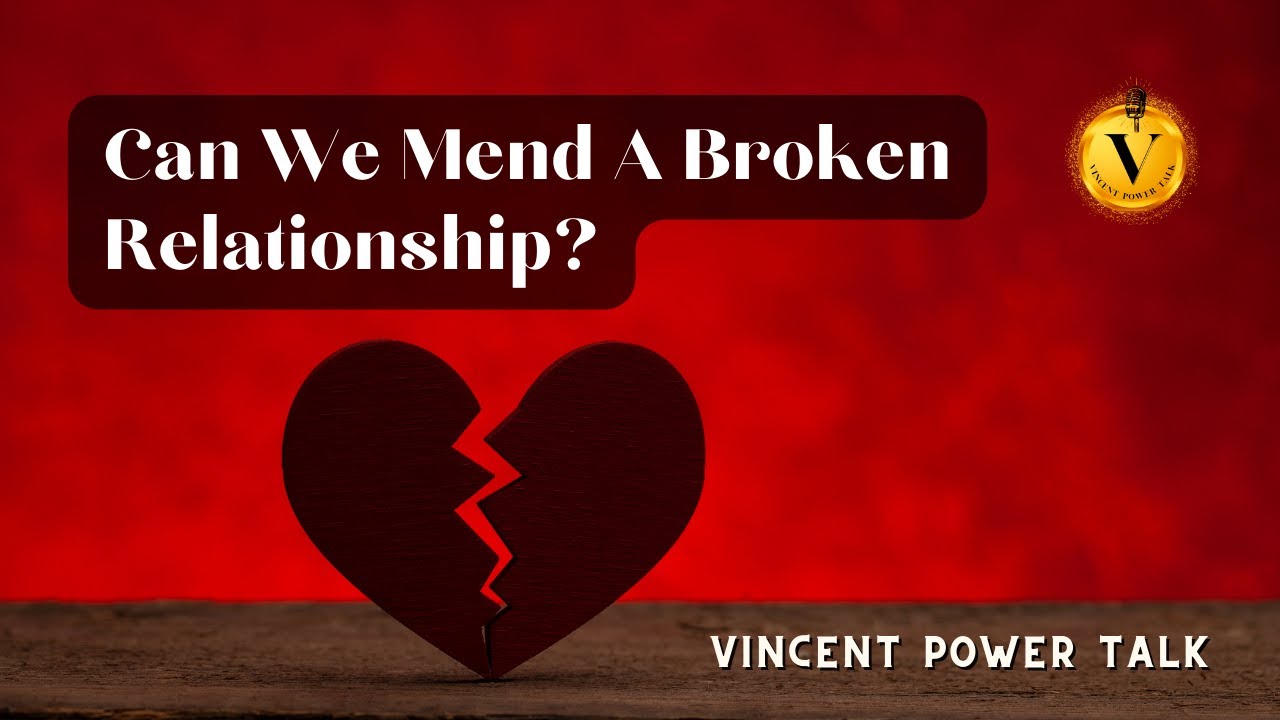 Can We Mend A Broken Relationship?