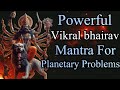 Most Powerful Vikral Bhairav Mantra With Lyrics To Remove Planetary Problems