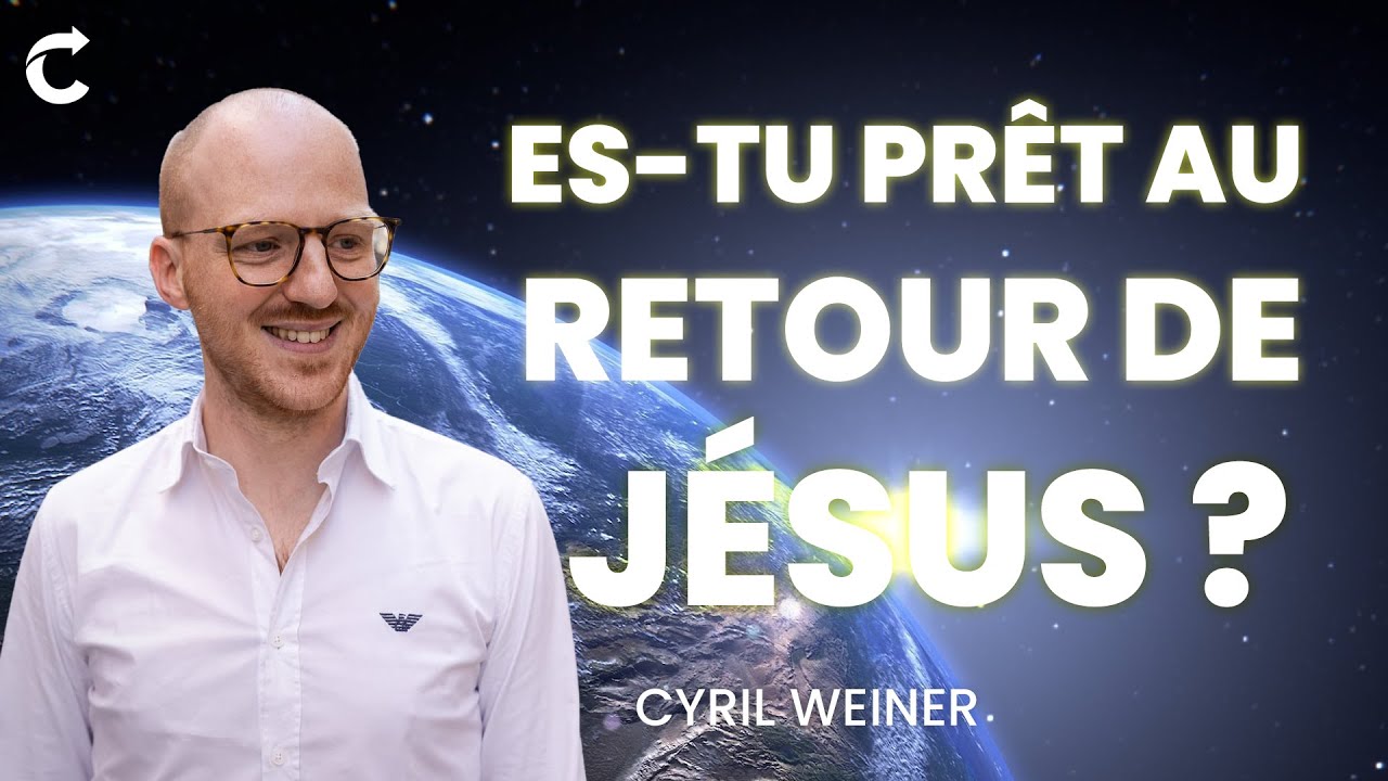 Es-tu prêt pour le retour de Jésus? - Cyril Weiner