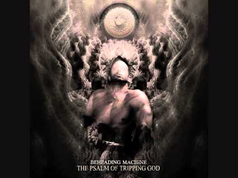 BEHEADING MACHINE - THE PSALM OF TRIPPING GOD [PROMO UPGRADE 2011] online metal music video by BEHEADING MACHINE