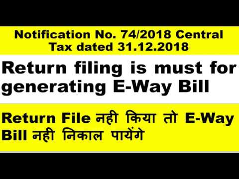 E Way Bill updates.Restriction on E Way Bill  if return not filed . Notification no. 74/2018 Video