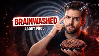 You're Still Brainwashed About Food