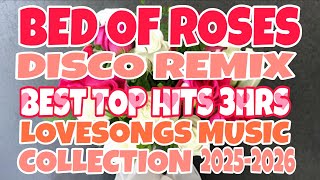 Download lagu 🌹BED OF ROSES 🌹DISCO REMIX💥 BEST TOP HITS LOVESONGS MUSIC COLLECTION 💥 (3HRS) mp3