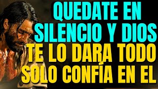 DIOS TE DICE HOY: GUARDA SILENCIO, CONFÍA Y YO HARÉ EL RESTO ESPERA y TODO SERÁ TUYO