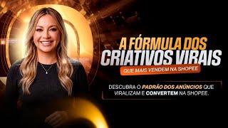 AO VIVO - A FÓRMULA DOS CRIATIVOS VIRAIS QUE MAIS VENDEM NA SHOPEE