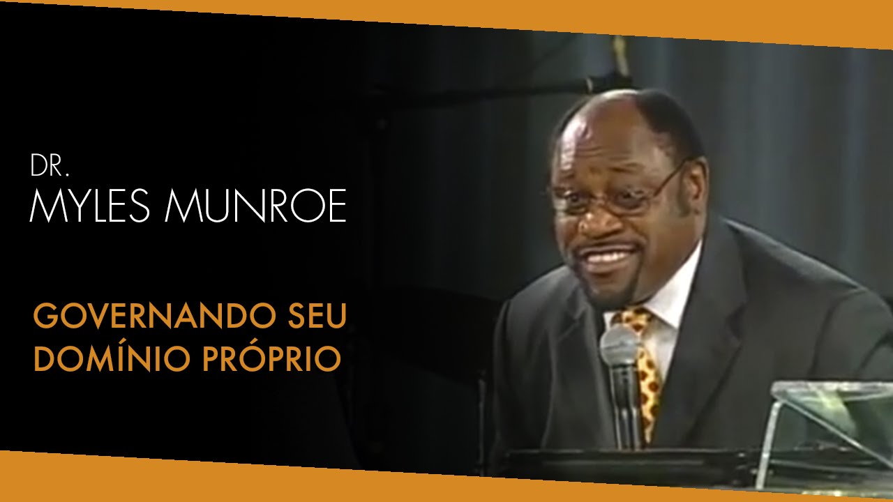 Dr. Myles Munroe - Governando Seu Domínio Próprio