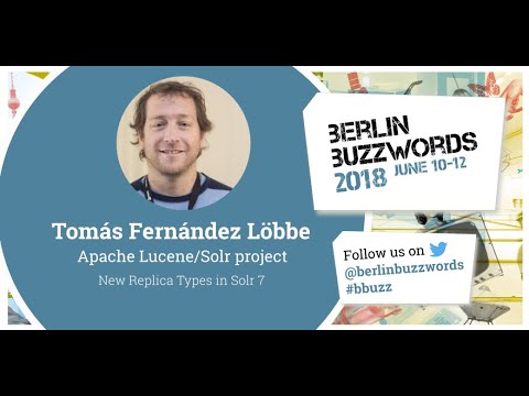 Berlin Buzzwords 2018: Tomás Fernández Löbbe – New Replica Types in Solr 7 #bbuzz