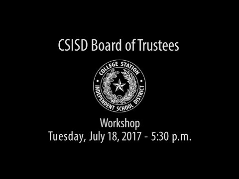 CSISD Board Meeting 7/18/17 - Workshop