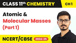Atomic and Molecular Masses (Part 1)  | Class 11 Chemistry Chapter 1 | CBSE 2024-25