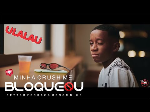 Petter Ferraz e Menor Nico - Minha Crush Me Bloqueou ( Official Vídeo Clipe )
